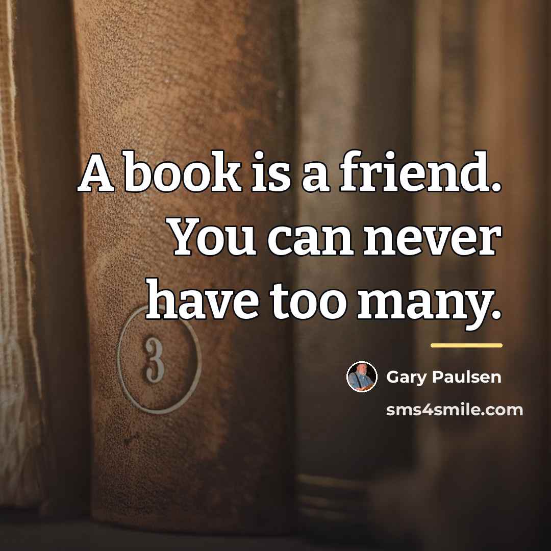 “A book is a friend. You can never have too…” quote by Gary Paulsen