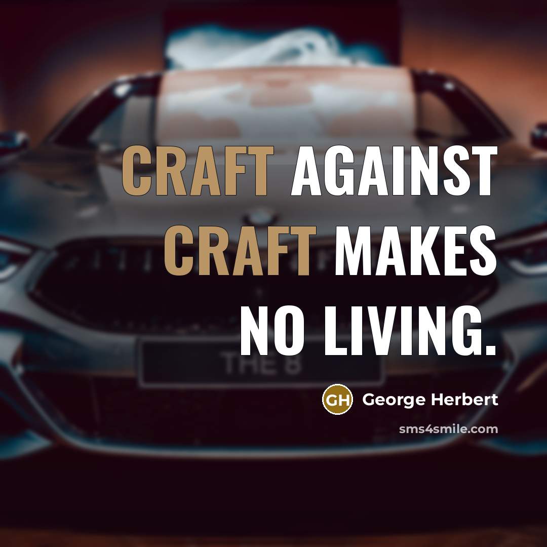 “Craft against craft makes no living.” quote by George Herbert