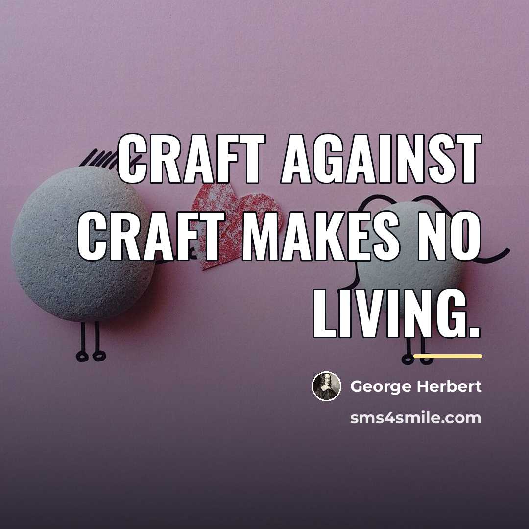 “Craft against craft makes no living.…” quote by George Herbert