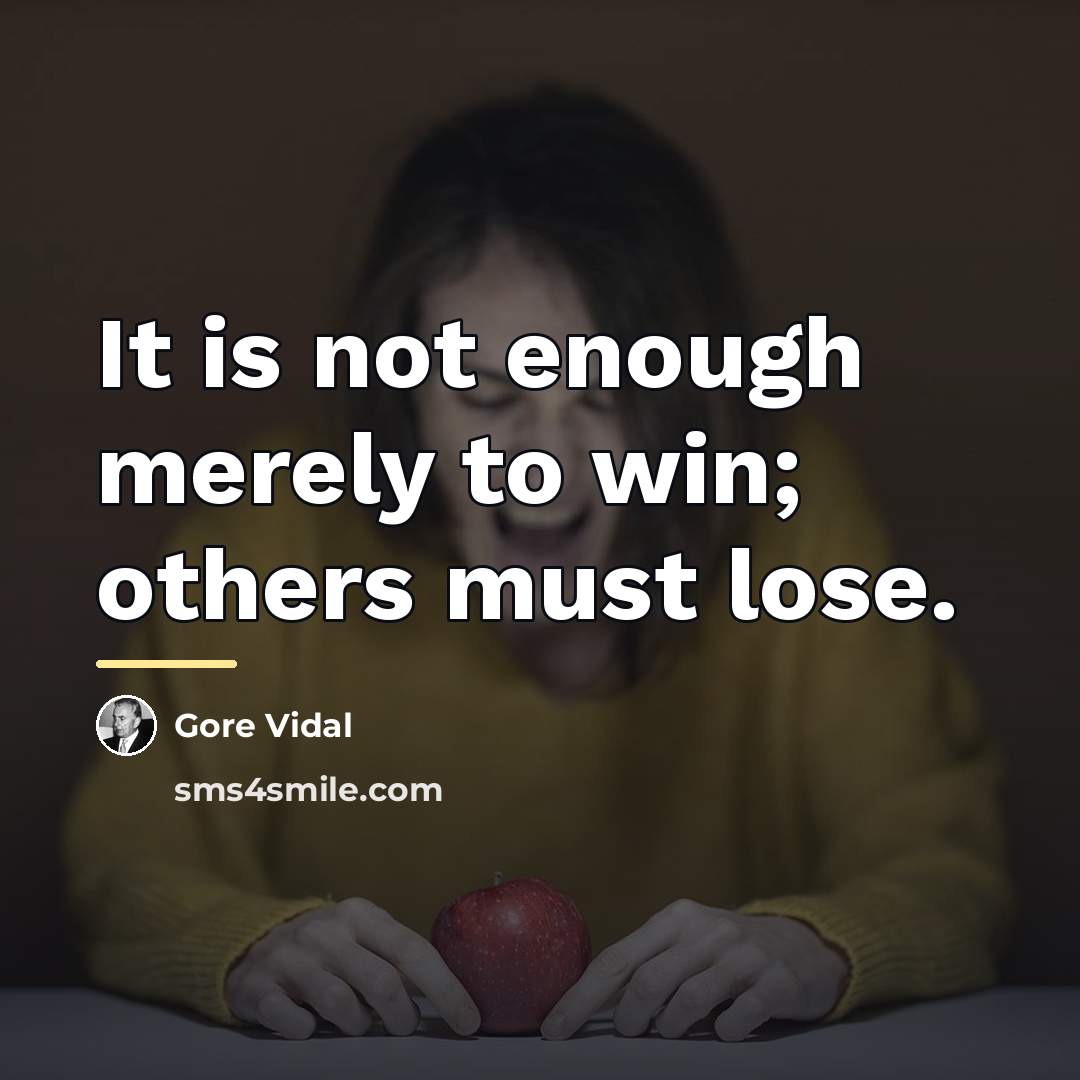 “It is not enough merely to win; others must lose.…” quote by Gore Vidal