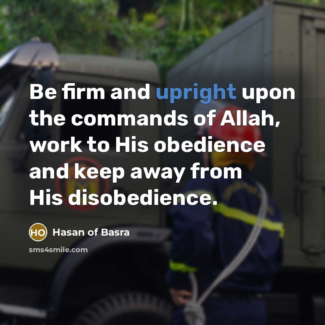 “Be firm and upright upon the commands of Allah, work…” quote by Hasan of Basra