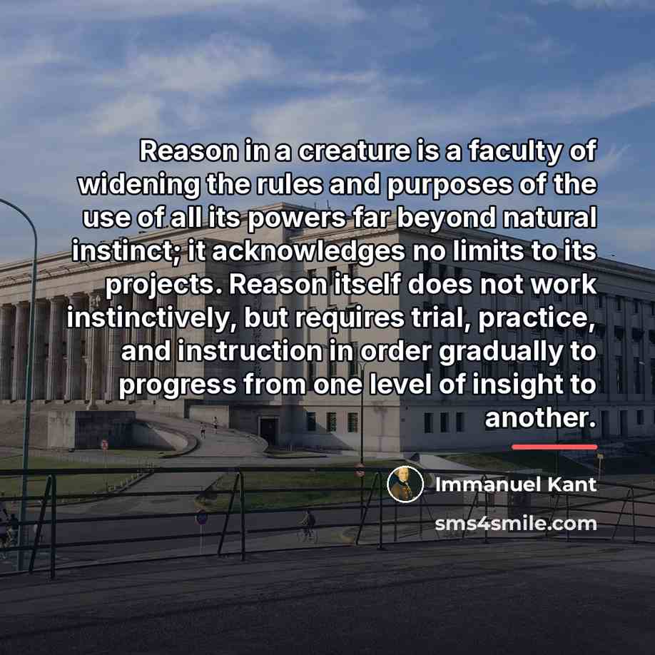 “Reason in a creature is a faculty of widening the…” quote by Immanuel Kant