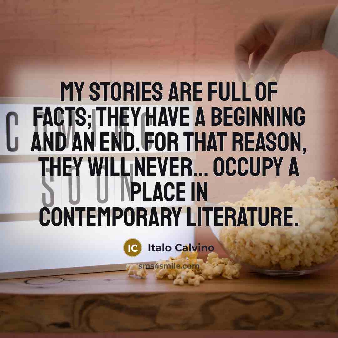 “My stories are full of facts; they have a beginning…” quote by Italo Calvino