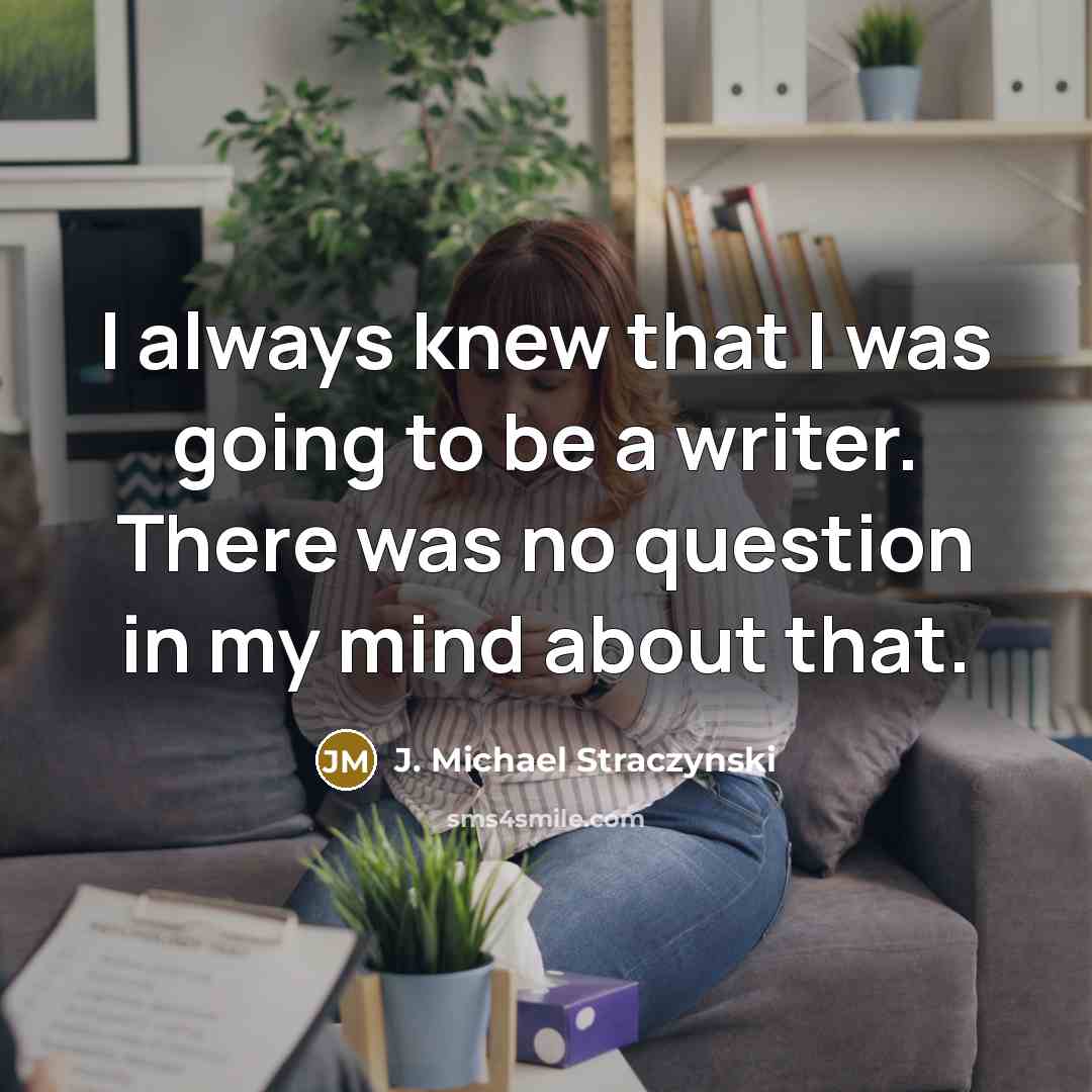 “I always knew that I was going to be a…” quote by J. Michael Straczynski