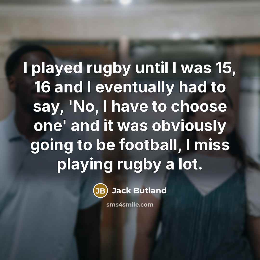 “I played rugby until I was 15, 16 and I…” quote by Jack Butland