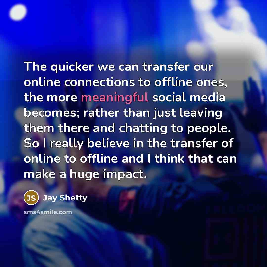 “The quicker we can transfer our online connections to offline…” quote by Jay Shetty