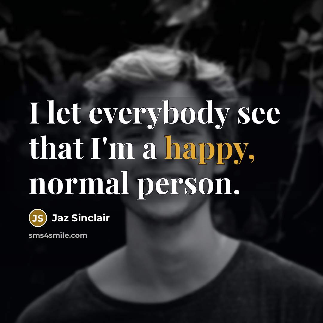 “I let everybody see that I'm a happy, normal person.…” quote by Jaz Sinclair