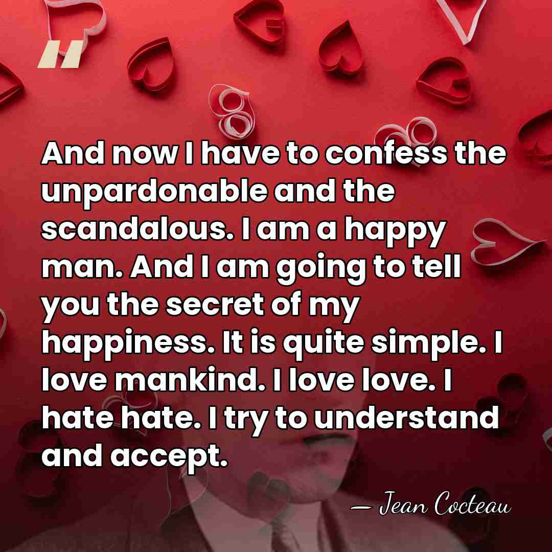 And now I have to confess the unpardonable and the scandalous. I&hellip; - Jean Cocteau