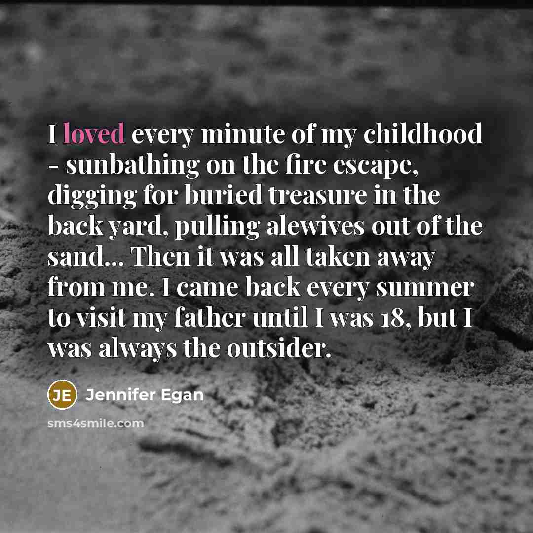 “I loved every minute of my childhood - sunbathing on…” quote by Jennifer Egan
