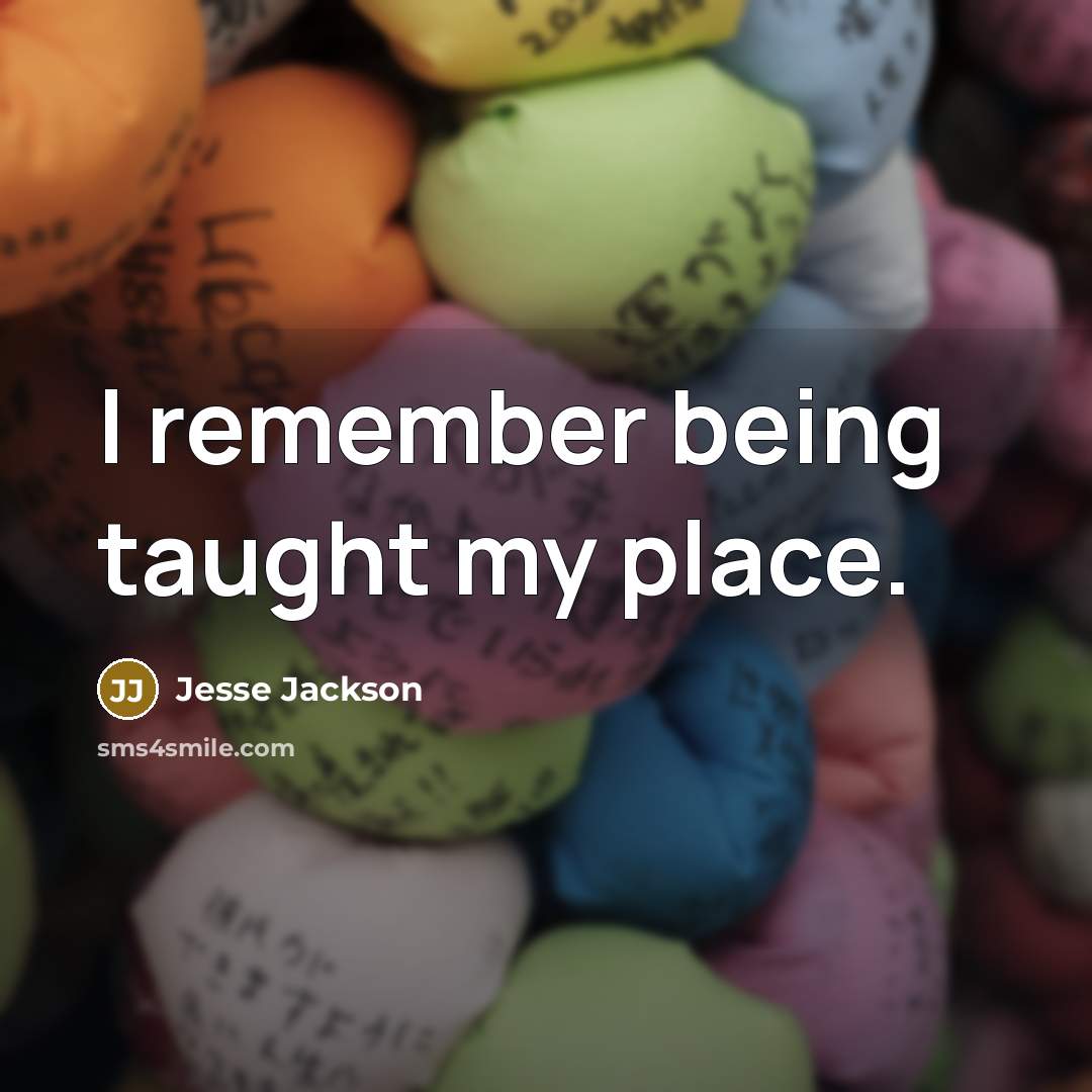 “I remember being taught my place.…” quote by Jesse Jackson