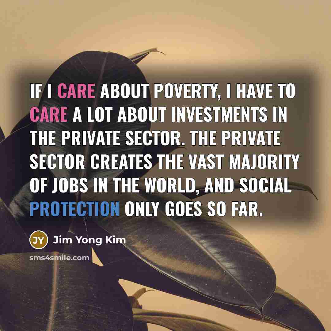 “If I care about poverty, I have to care a…” quote by Jim Yong Kim