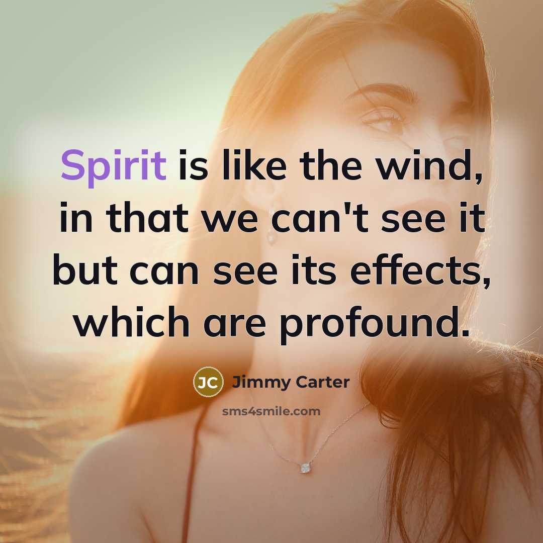 “Spirit is like the wind, in that we can't see…” quote by Jimmy Carter