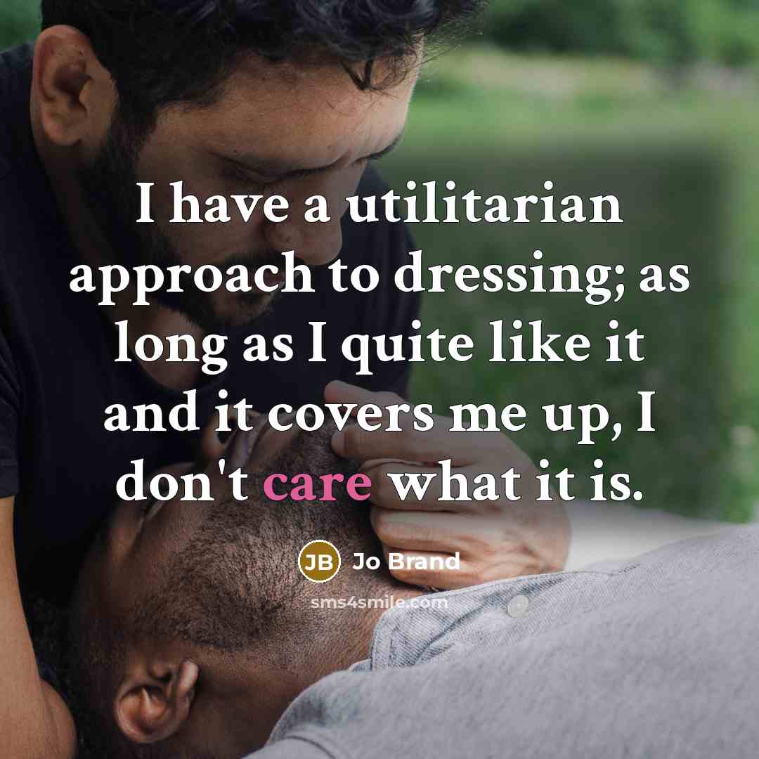 “I have a utilitarian approach to dressing; as long as…” quote by Jo Brand