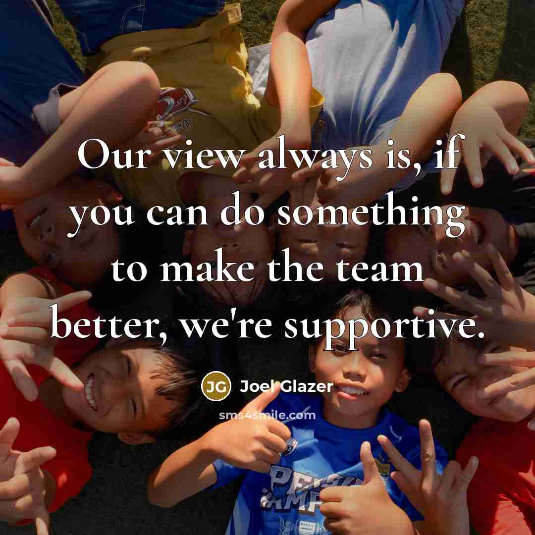 “Our view always is, if you can do something to…” quote by Joel Glazer