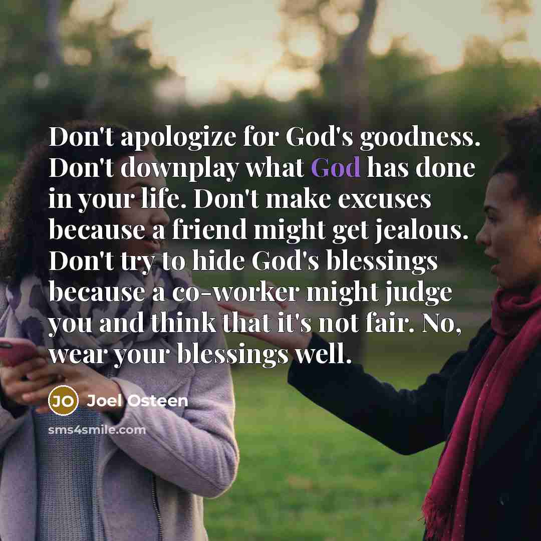 “Don't apologize for God's goodness. Don't downplay what God has…” quote by Joel Osteen