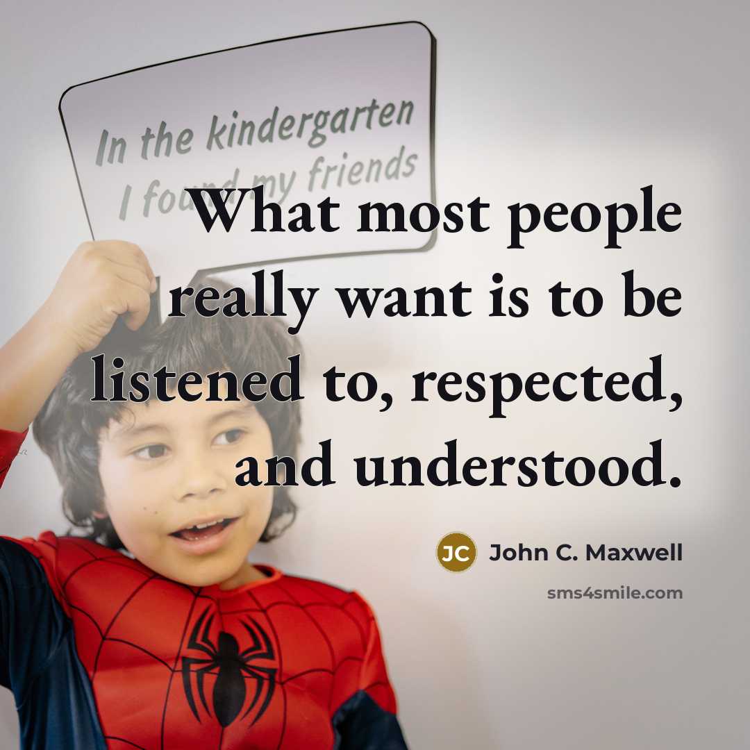 “What most people really want is to be listened to,…” quote by John C. Maxwell