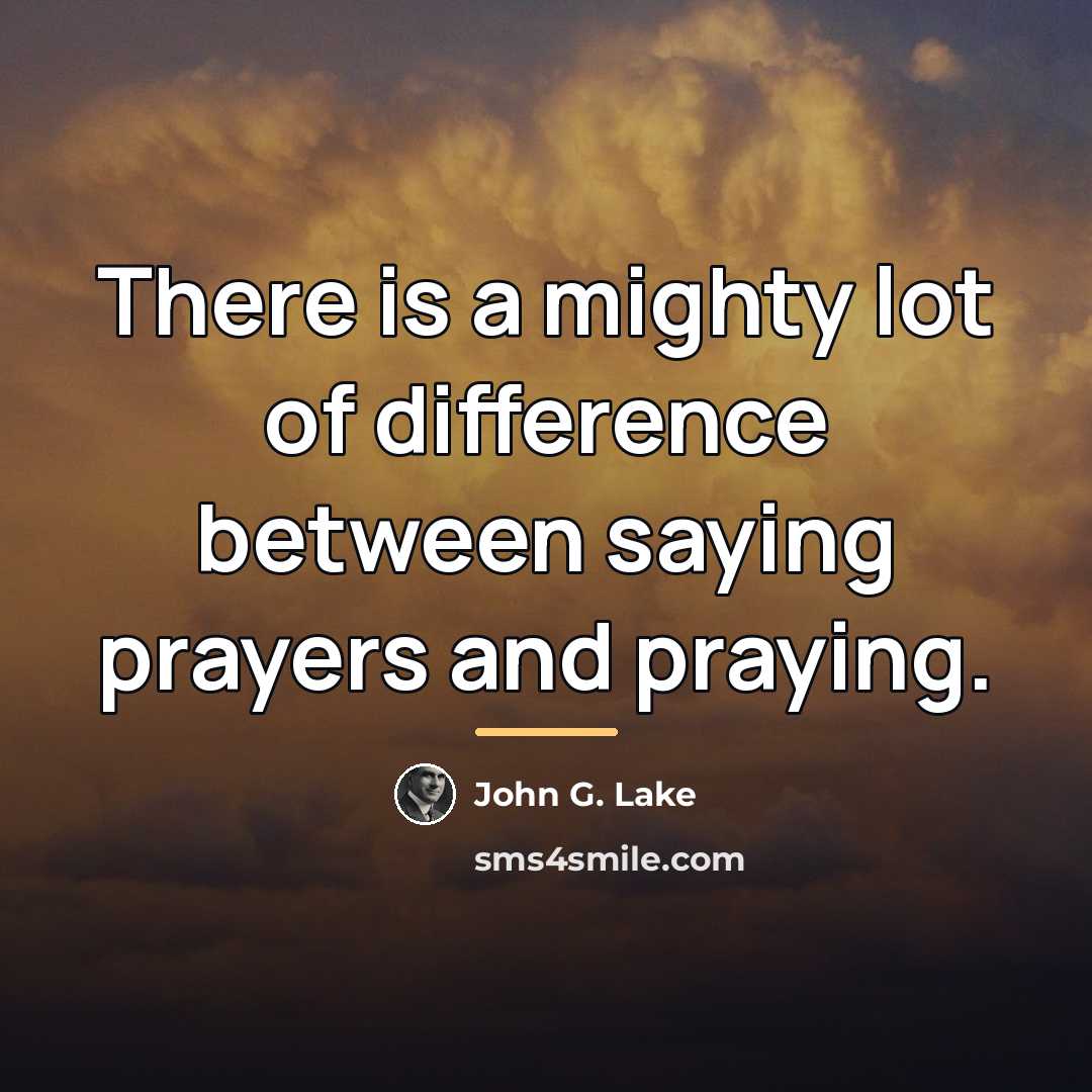 “There is a mighty lot of difference between saying prayers…” quote by John G. Lake