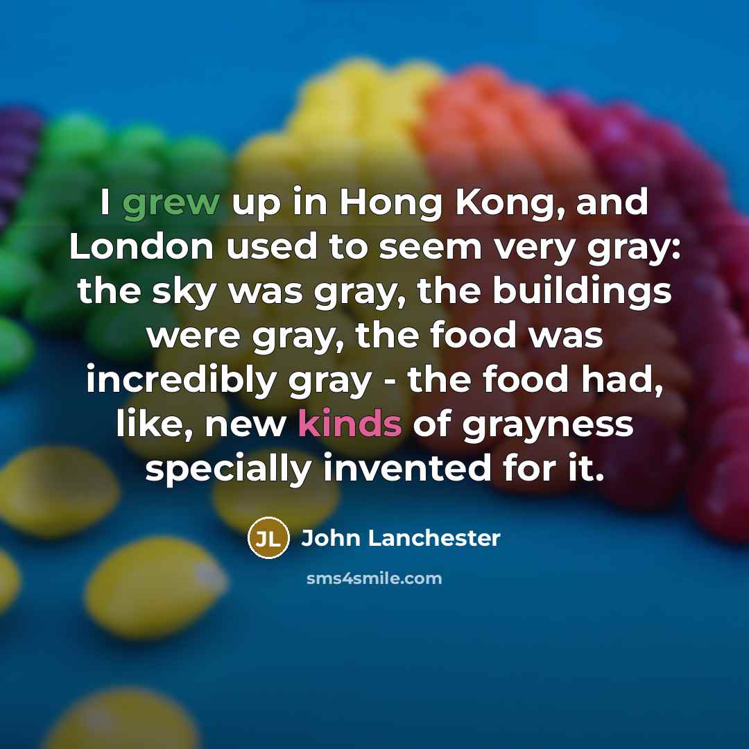 “I grew up in Hong Kong, and London used to…” quote by John Lanchester