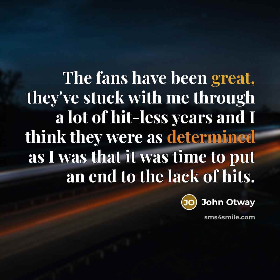 “The fans have been great, they've stuck with me through…” quote by John Otway