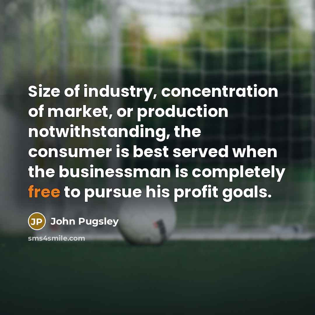 “Size of industry, concentration of market, or production notwithstanding, the…” quote by John Pugsley