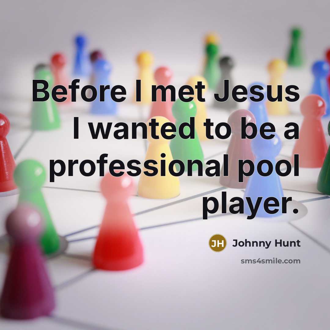 “Before I met Jesus I wanted to be a professional…” quote by Johnny Hunt