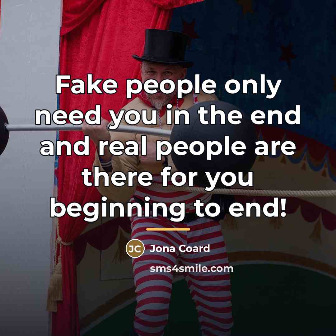 “Fake people only need you in the end and real…” quote by Jona Coard