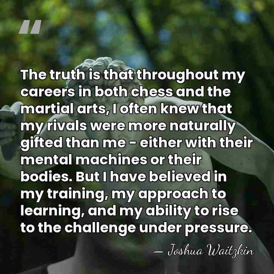 The truth is that throughout my careers in both chess and the&hellip; - Joshua Waitzkin