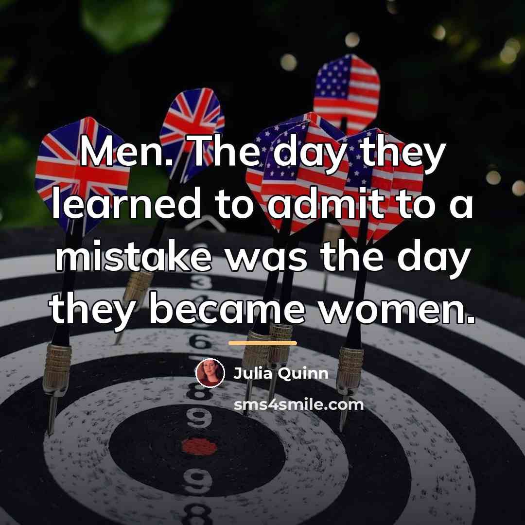 “Men. The day they learned to admit to a mistake…” quote by Julia Quinn