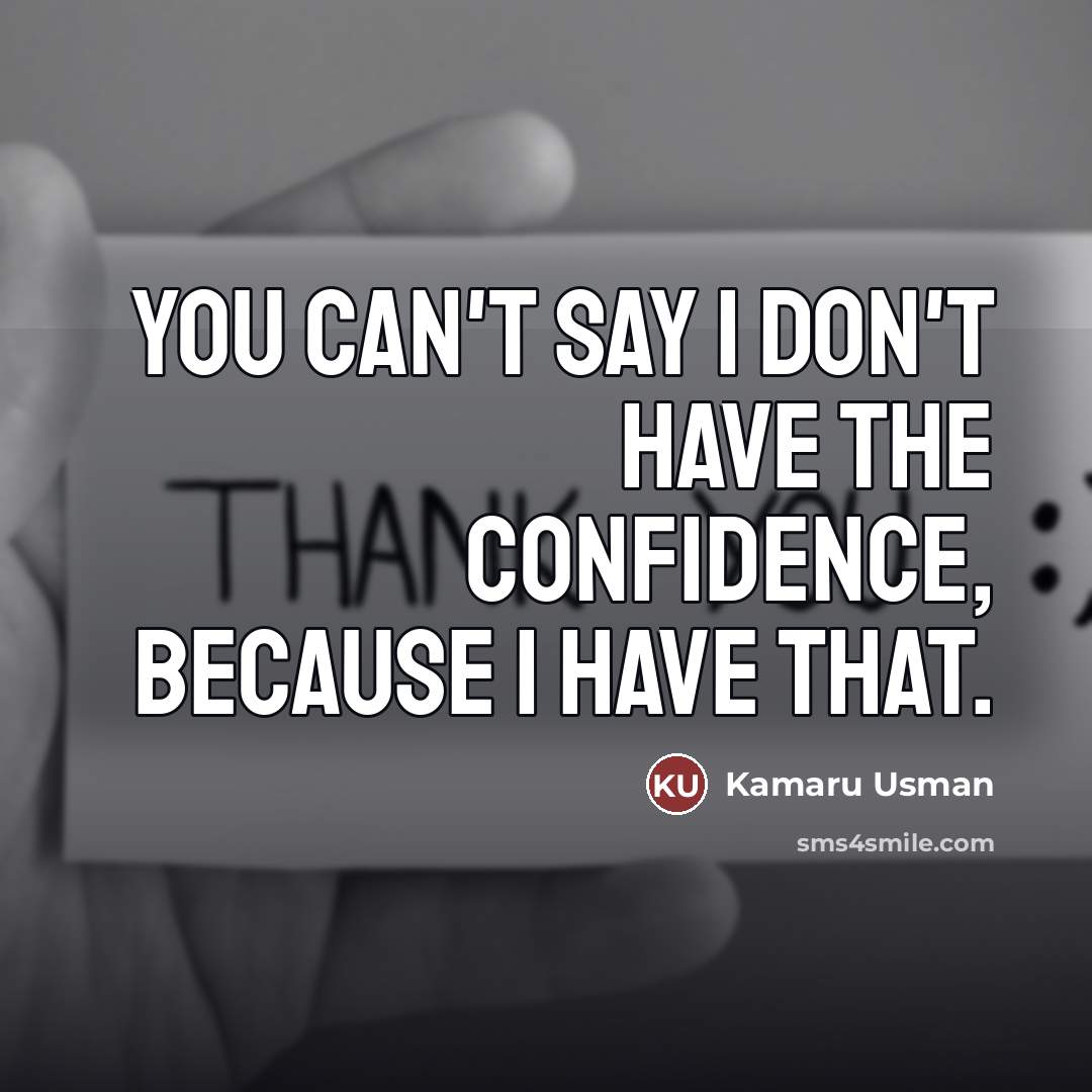 “You can't say I don't have the confidence, because I…” quote by Kamaru Usman