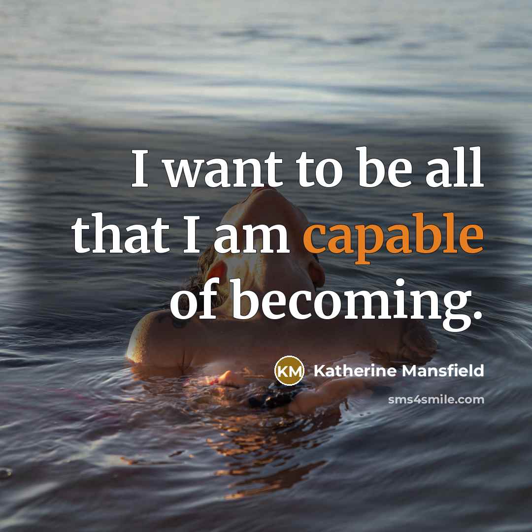 “I want to be all that I am capable of…” quote by Katherine Mansfield