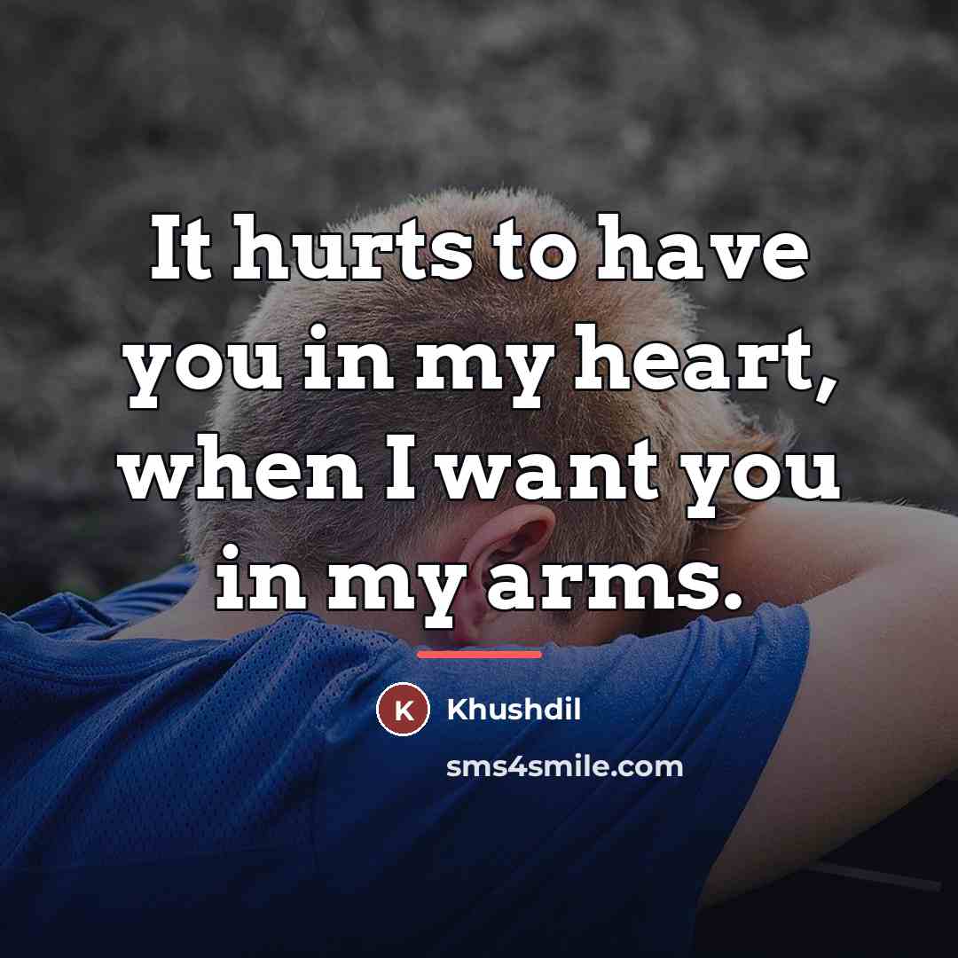 “It hurts to have you in my heart, when I…” quote by Khushdil
