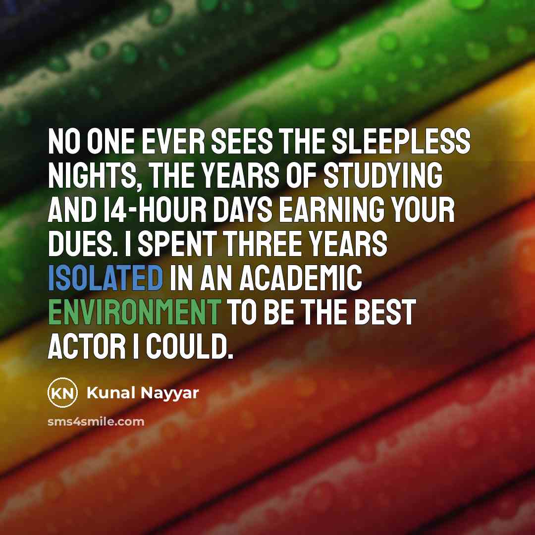 “No one ever sees the sleepless nights, the years of…” quote by Kunal Nayyar