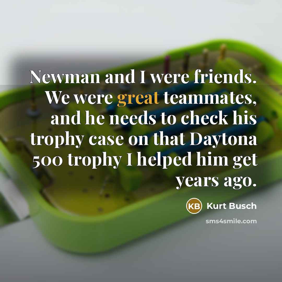 “Newman and I were friends. We were great teammates, and…” quote by Kurt Busch