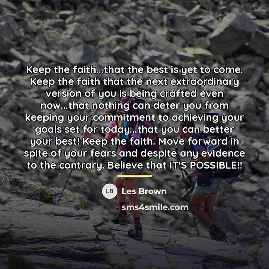 “Keep the faith...that the best is yet to come. Keep…” quote by Les Brown