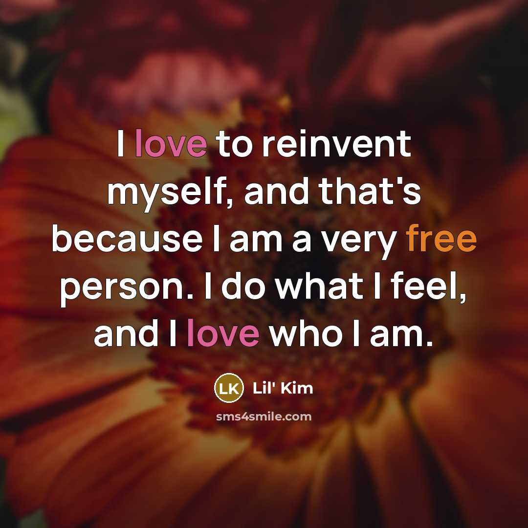 “I love to reinvent myself, and that's because I am…” quote by Lil' Kim