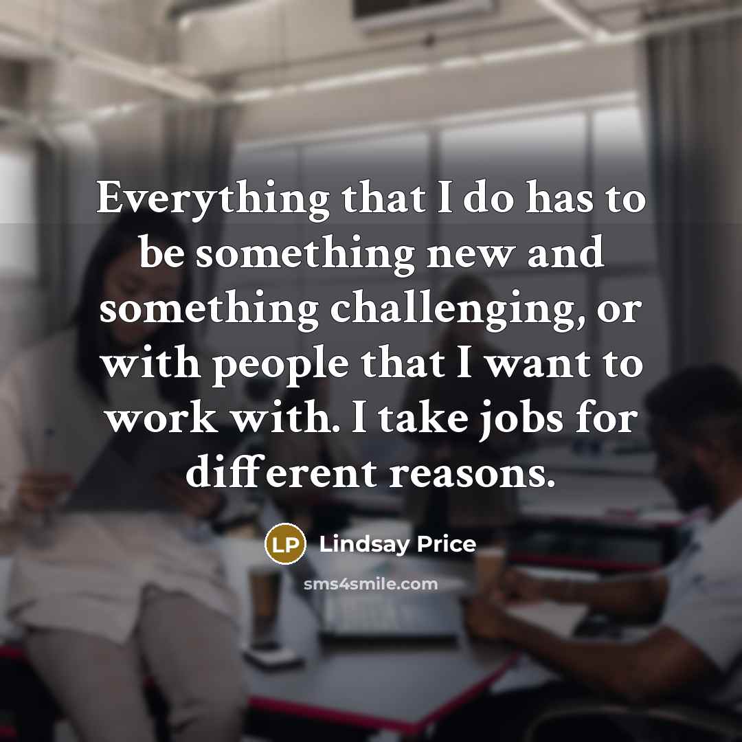 “Everything that I do has to be something new and…” quote by Lindsay Price