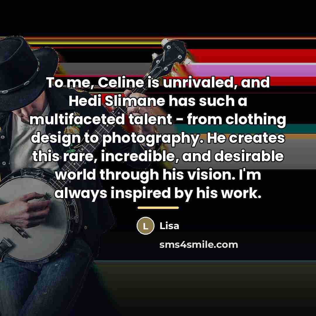 “To me, Celine is unrivaled, and Hedi Slimane has such…” quote by Lisa