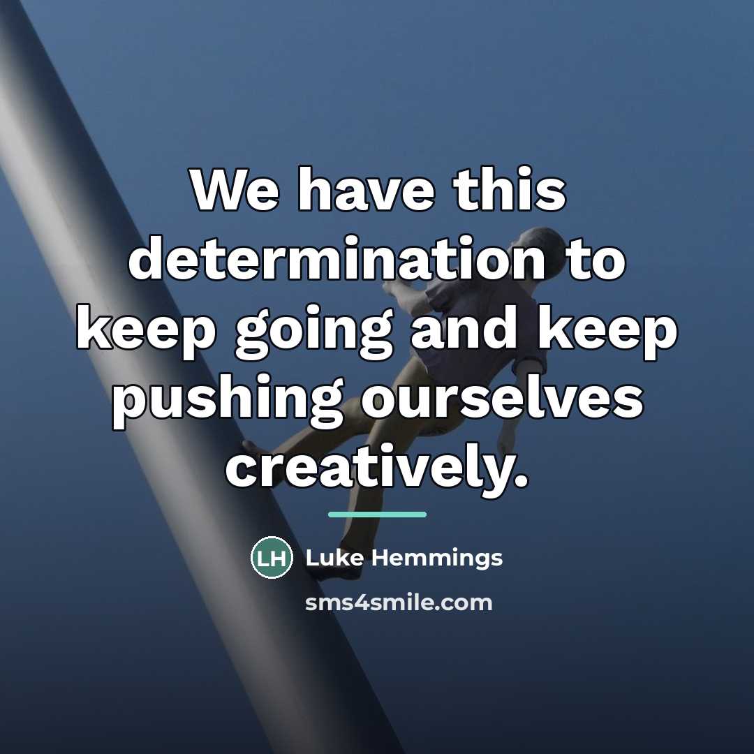 “We have this determination to keep going and keep pushing…” quote by Luke Hemmings