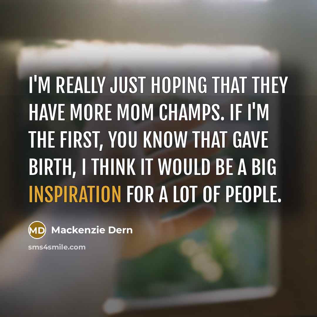 “I'm really just hoping that they have more mom champs.…” quote by Mackenzie Dern