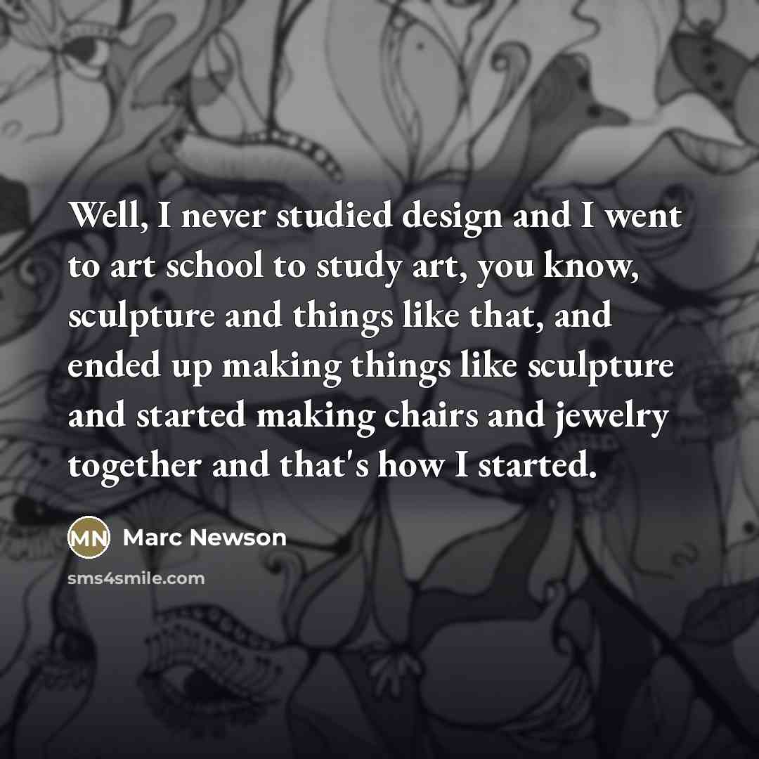 “Well, I never studied design and I went to art…” quote by Marc Newson