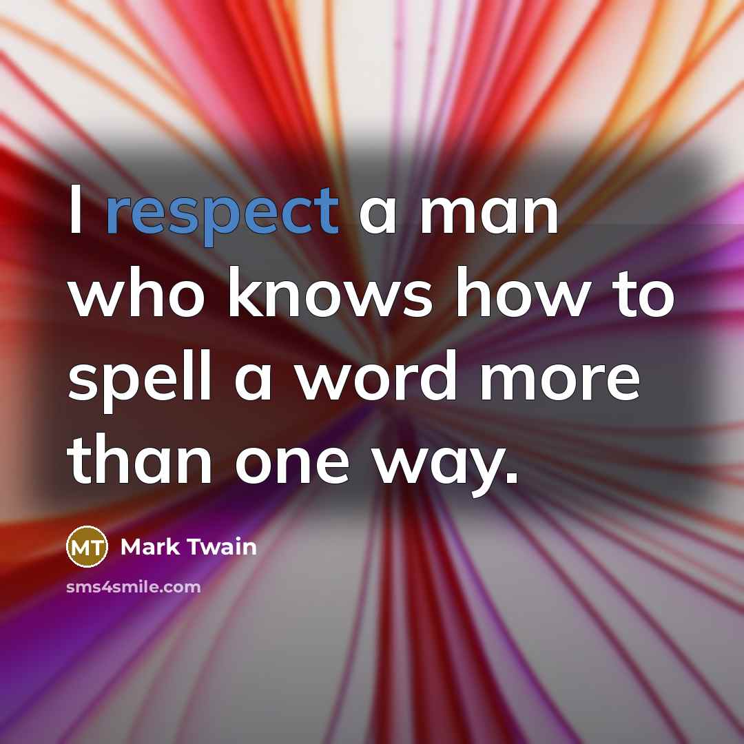 “I respect a man who knows how to spell a…” quote by Mark Twain