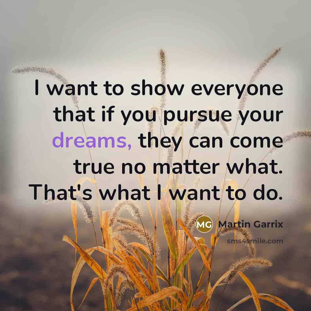 “I want to show everyone that if you pursue your…” quote by Martin Garrix