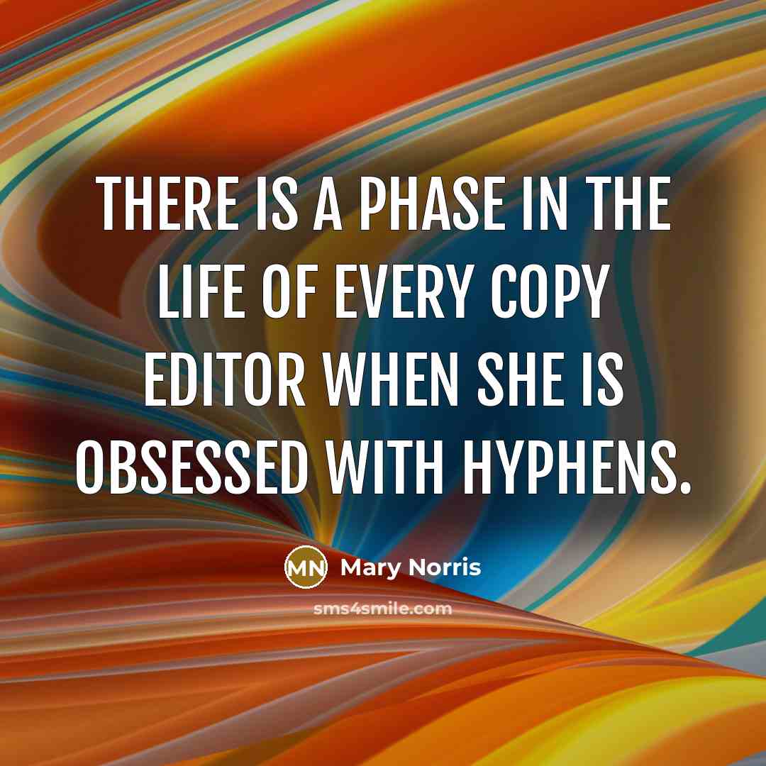 “There is a phase in the life of every copy…” quote by Mary Norris