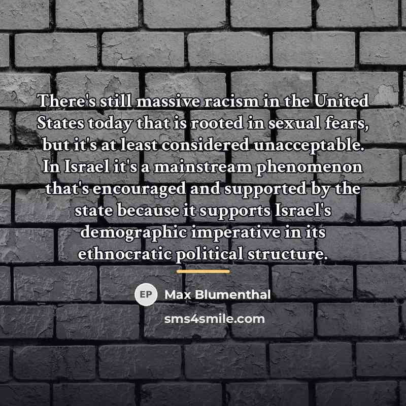 “There's still massive racism in the United States today that…” quote by Max Blumenthal