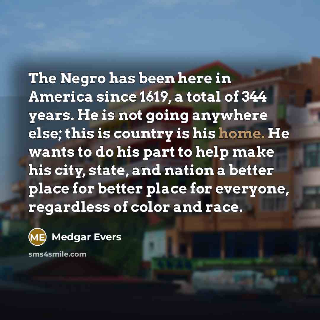 “The Negro has been here in America since 1619, a…” quote by Medgar Evers