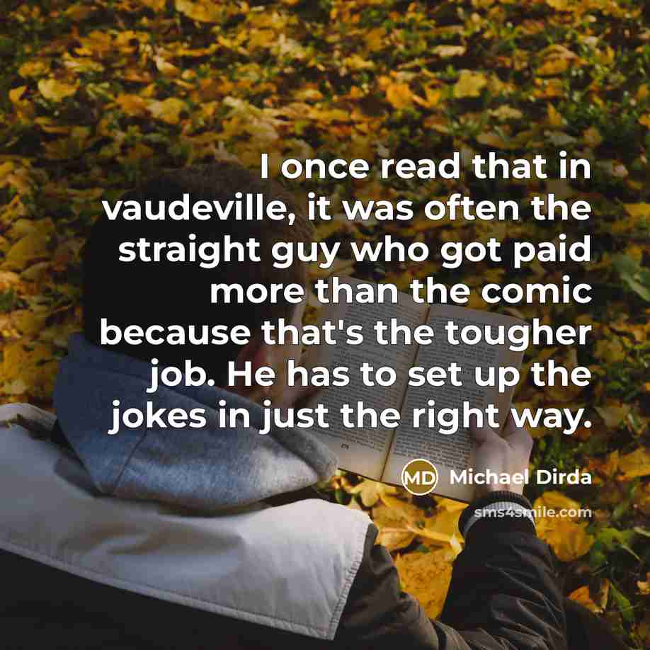 “I once read that in vaudeville, it was often the…” quote by Michael Dirda
