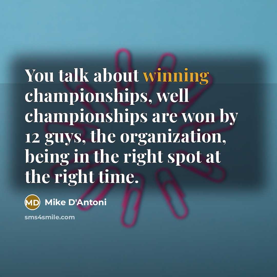 “You talk about winning championships, well championships are won by…” quote by Mike D'Antoni