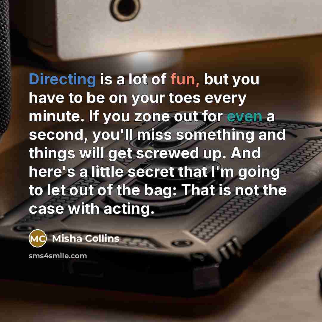 “Directing is a lot of fun, but you have to…” quote by Misha Collins
