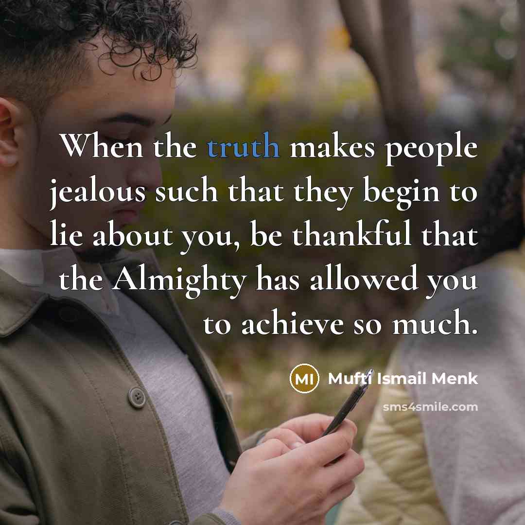 “When the truth makes people jealous such that they begin…” quote by Mufti Ismail Menk