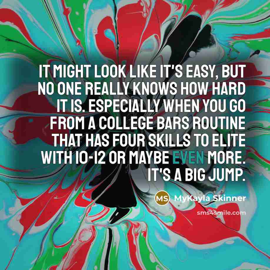 “It might look like it's easy, but no one really…” quote by MyKayla Skinner